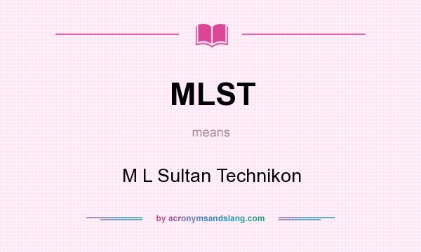 What does MLST mean? It stands for M L Sultan Technikon