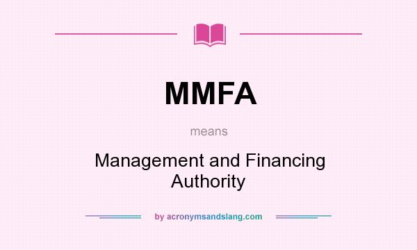 What does MMFA mean? It stands for Management and Financing Authority