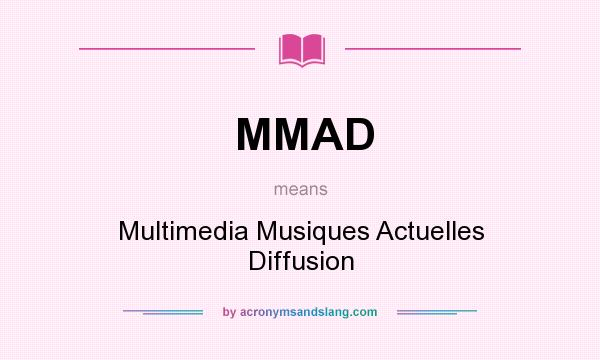 What does MMAD mean? It stands for Multimedia Musiques Actuelles Diffusion