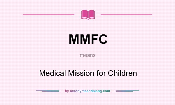 What does MMFC mean? It stands for Medical Mission for Children