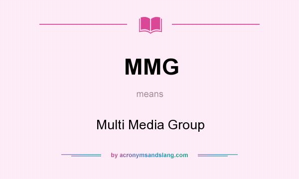What does MMG mean? It stands for Multi Media Group