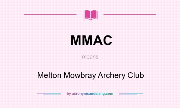 What does MMAC mean? It stands for Melton Mowbray Archery Club