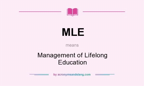 What does MLE mean? It stands for Management of Lifelong Education