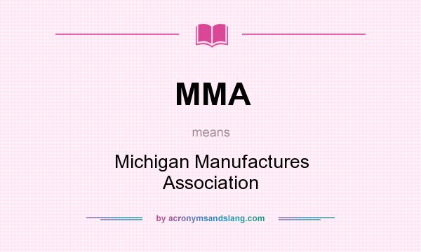 What does MMA mean? It stands for Michigan Manufactures Association