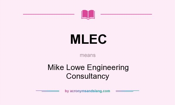 What does MLEC mean? It stands for Mike Lowe Engineering Consultancy