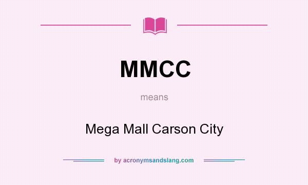 What does MMCC mean? It stands for Mega Mall Carson City