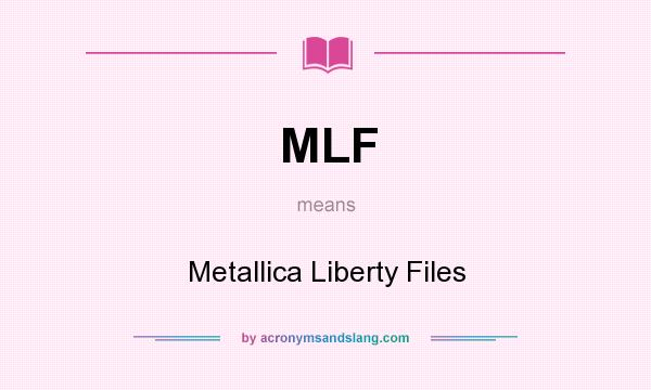 What does MLF mean? It stands for Metallica Liberty Files