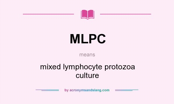 What does MLPC mean? It stands for mixed lymphocyte protozoa culture