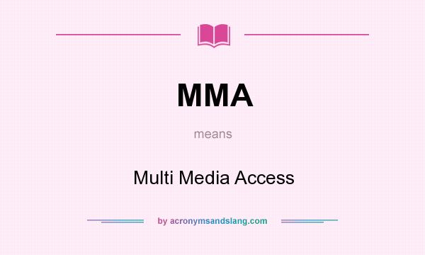 What does MMA mean? It stands for Multi Media Access