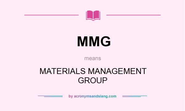 What does MMG mean? It stands for MATERIALS MANAGEMENT GROUP