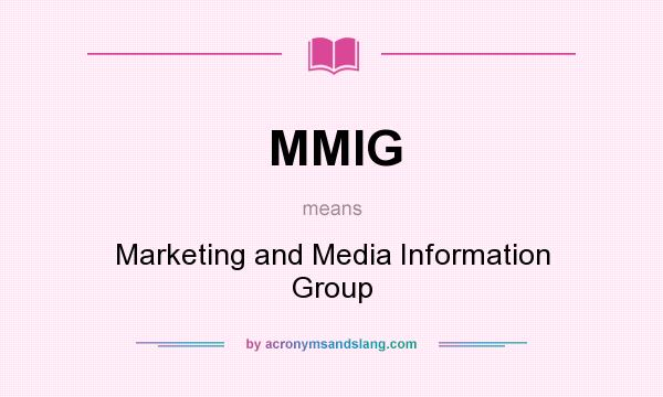What does MMIG mean? It stands for Marketing and Media Information Group