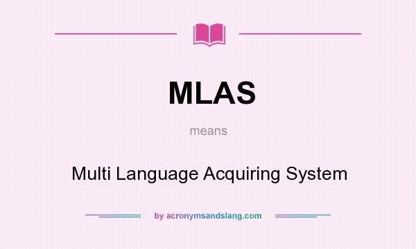 What does MLAS mean? It stands for Multi Language Acquiring System