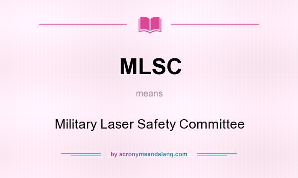 What does MLSC mean? It stands for Military Laser Safety Committee