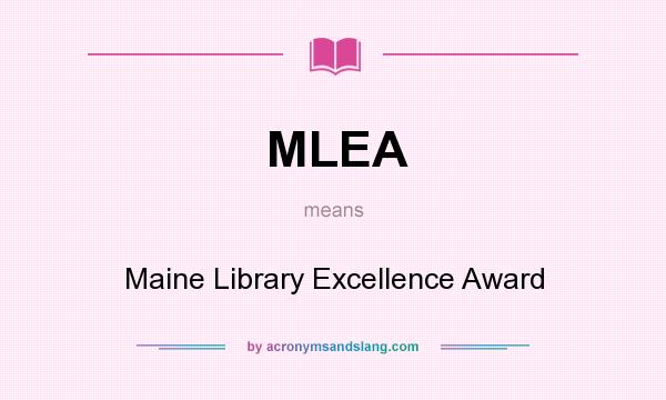 What does MLEA mean? It stands for Maine Library Excellence Award