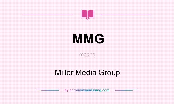 What does MMG mean? It stands for Miller Media Group