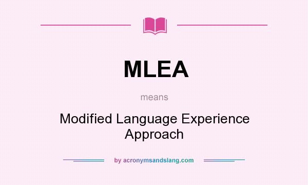 What does MLEA mean? It stands for Modified Language Experience Approach