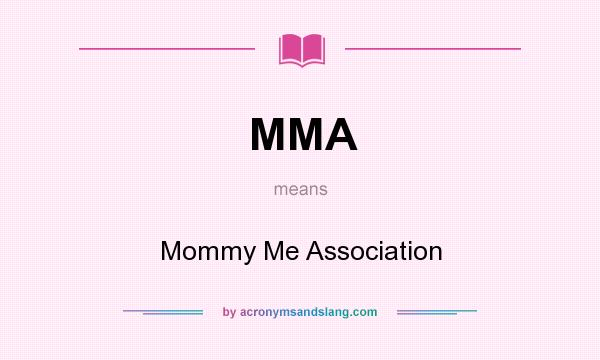 What does MMA mean? It stands for Mommy Me Association