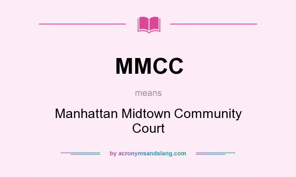 What does MMCC mean? It stands for Manhattan Midtown Community Court