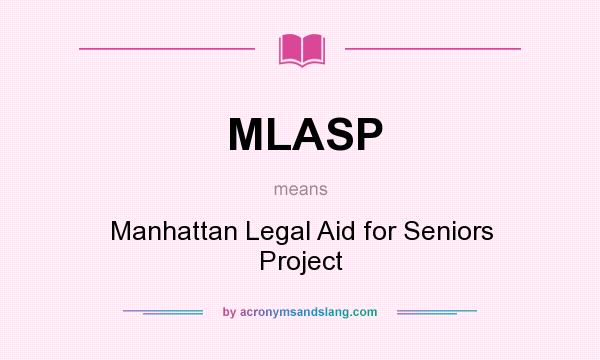 What does MLASP mean? It stands for Manhattan Legal Aid for Seniors Project