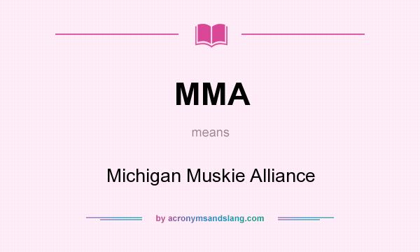 What does MMA mean? It stands for Michigan Muskie Alliance