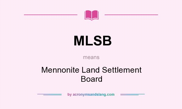 What does MLSB mean? It stands for Mennonite Land Settlement Board