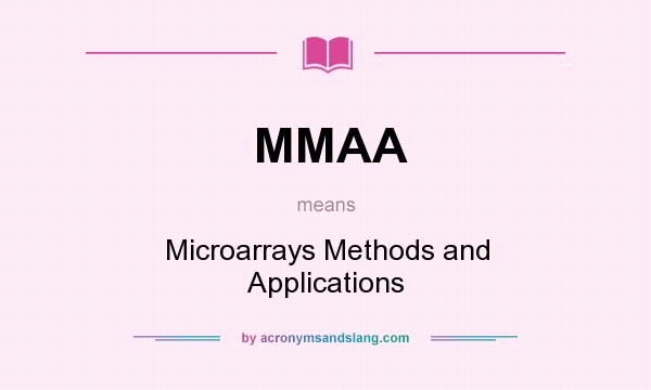 What does MMAA mean? It stands for Microarrays Methods and Applications