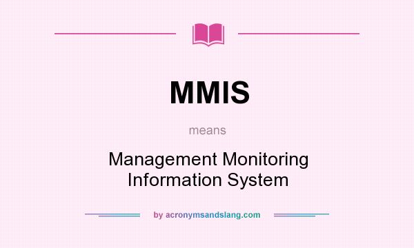 What does MMIS mean? It stands for Management Monitoring Information System