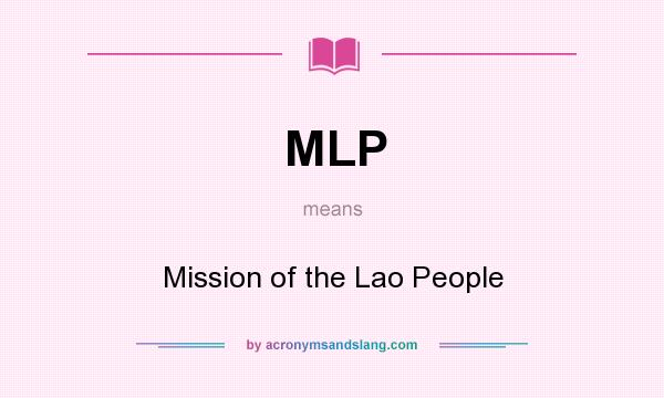What does MLP mean? It stands for Mission of the Lao People