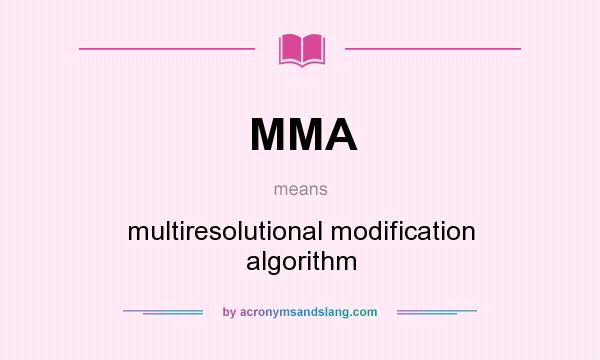 What does MMA mean? It stands for multiresolutional modification algorithm