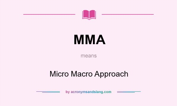 What does MMA mean? It stands for Micro Macro Approach