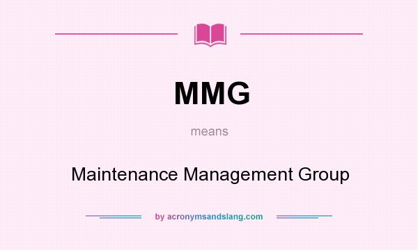 What does MMG mean? It stands for Maintenance Management Group