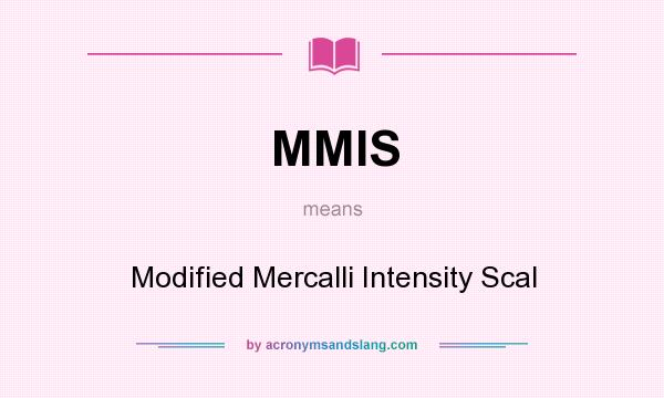 What does MMIS mean? It stands for Modified Mercalli Intensity Scal
