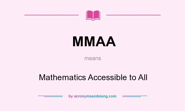 What does MMAA mean? It stands for Mathematics Accessible to All