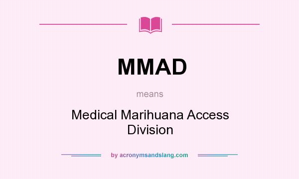 What does MMAD mean? It stands for Medical Marihuana Access Division