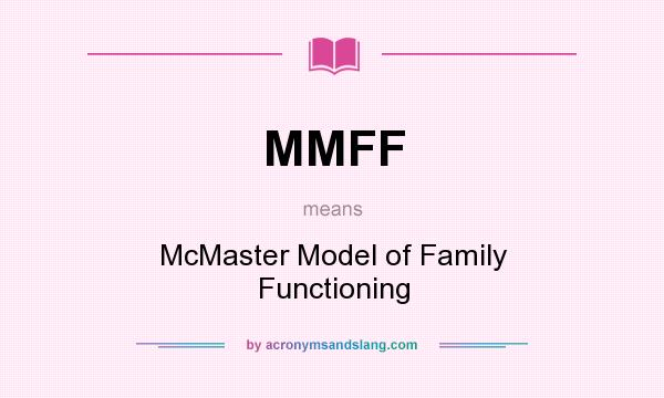 What does MMFF mean? It stands for McMaster Model of Family Functioning