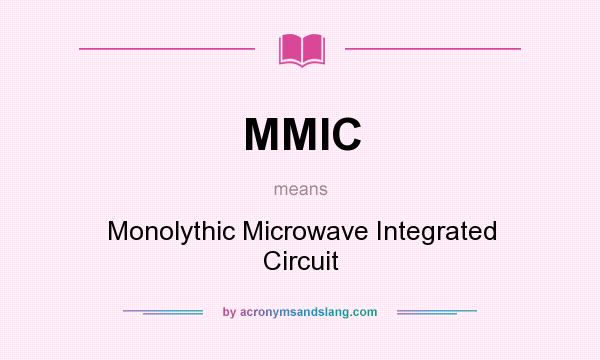 What does MMIC mean? It stands for Monolythic Microwave Integrated Circuit