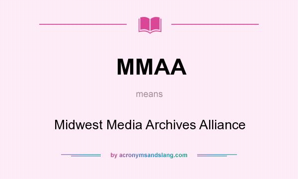 What does MMAA mean? It stands for Midwest Media Archives Alliance