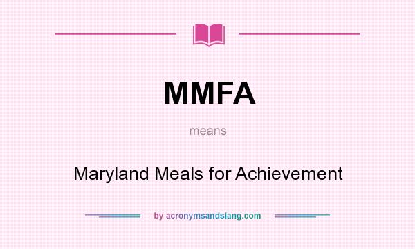 What does MMFA mean? It stands for Maryland Meals for Achievement