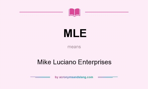 What does MLE mean? It stands for Mike Luciano Enterprises