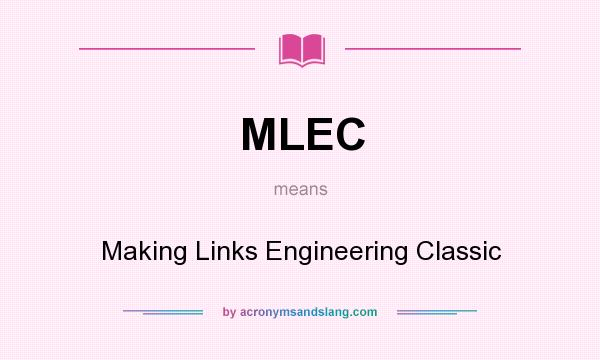 What does MLEC mean? It stands for Making Links Engineering Classic