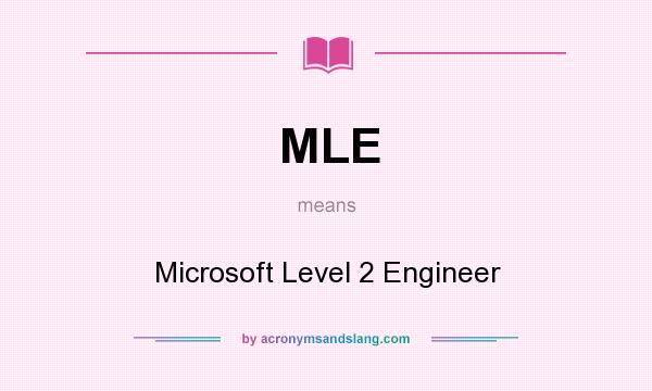 What does MLE mean? It stands for Microsoft Level 2 Engineer