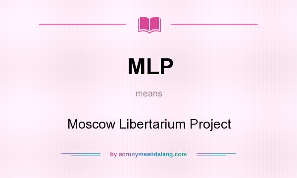 What does MLP mean? It stands for Moscow Libertarium Project