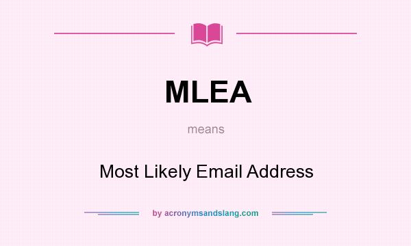 What does MLEA mean? It stands for Most Likely Email Address
