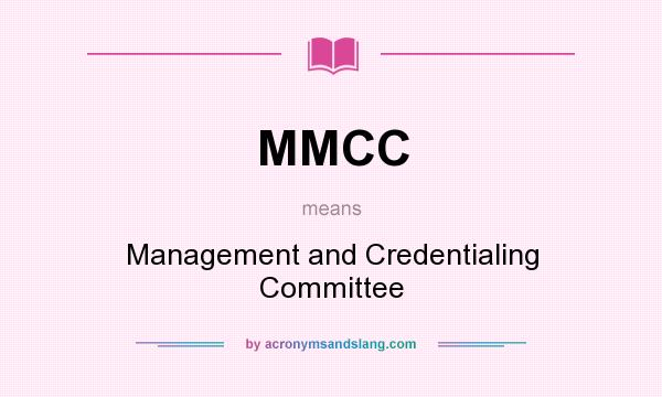 What does MMCC mean? It stands for Management and Credentialing Committee