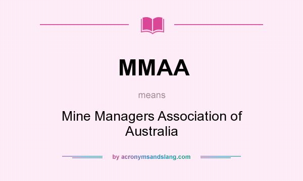 What does MMAA mean? It stands for Mine Managers Association of Australia