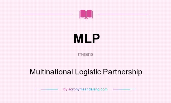 What does MLP mean? It stands for Multinational Logistic Partnership
