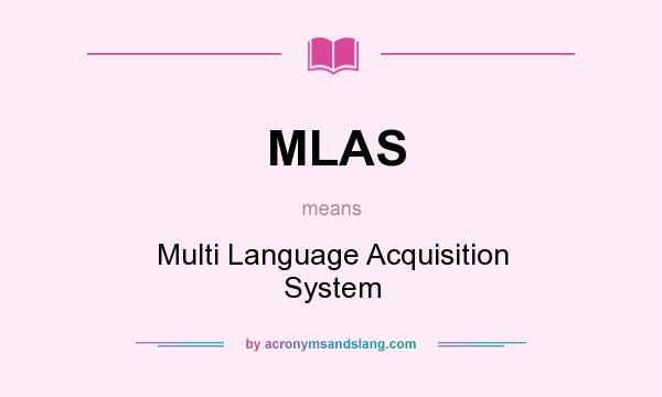 What does MLAS mean? It stands for Multi Language Acquisition System