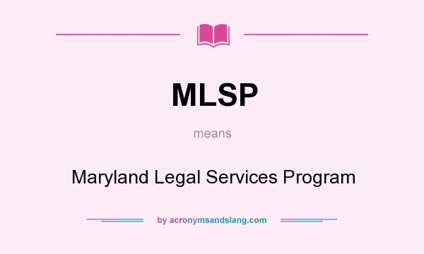 What does MLSP mean? It stands for Maryland Legal Services Program