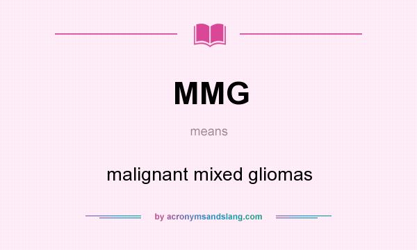 What does MMG mean? It stands for malignant mixed gliomas