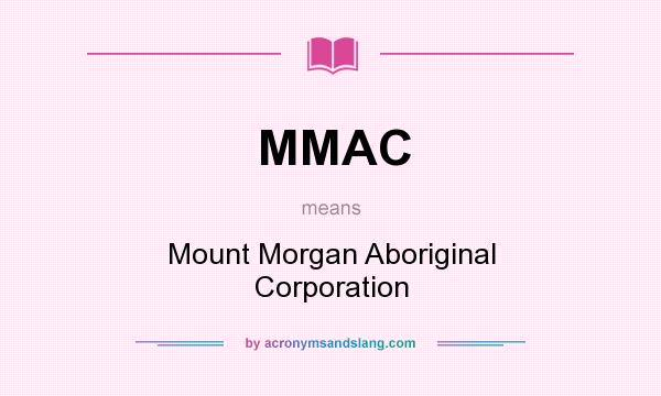 What does MMAC mean? It stands for Mount Morgan Aboriginal Corporation